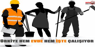 TÜRKİYE HEM EVDE HEM İŞTE ÇALIŞIYOR