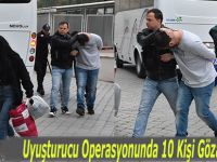Uyuşturucu Operasyonunda 10 Kişi Gözaltına Alındı