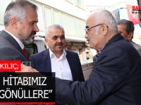 Başkan Kılıç “BİZİM HİTABIMIZ ÖNCE GÖNÜLLERE”