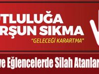 Düğün ve Eğlencelerde Silah Atanlar Dikkat!!!
