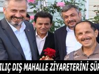 BAŞKAN KILIÇ DIŞ MAHALLE ZİYARETERİNİ SÜRDÜRÜYOR