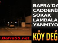 BAFRA’DA İKİ CADDENİN SOKAK LAMBALARI YANMIYOR !!!