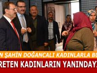 BAŞKAN ŞAHİN DOĞANCALI KADINLARLA BULUŞTU