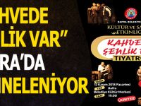 ’’KAHVEDE ŞENLİK VAR’’ BAFRA’DA SAHNELENİYOR