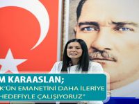 ÇİĞDEM KARAASLAN; ‘’ATATÜRK’ÜN EMANETİNİ DAHA İLERİYE  TAŞIMA HEDEFİYLE ÇALIŞIYORUZ’’