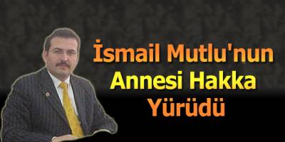 İsmail Mutlu'nun Annesi Hakka Yürüdü