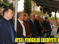 AYSEL YENİGELDİ EBEDİYETE UĞURLANDI