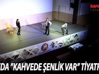 BAFRA’DA ’’KAHVEDE ŞENLİK VAR’’ TİYATROSU