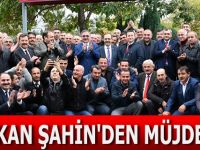 BAŞKAN ŞAHİN'DEN MÜJDE