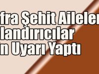 Bafra Şehit Aileleri Dolandırıcılar İçin Uyarı Yaptı