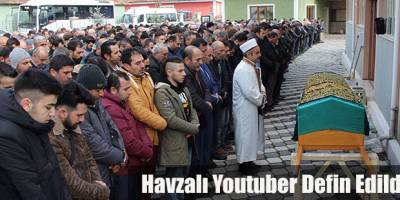 Havzalı Youtuber Defin Edildi