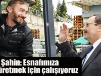 Başkan Şahin: Esnafımıza çözüm üretmek için çalışıyoruz