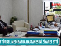 KAYMAKAM TÜRKEL MEDİBAFRA HASTANESİNİ ZİYARET ETTİ