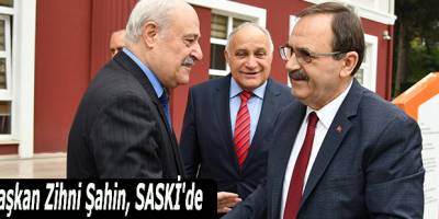 Başkan Zihni Şahin, SASKİ'de