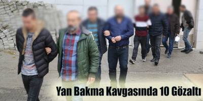 Yan Bakma Kavgasında 10 Gözaltı
