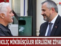 BAŞKAN KILIÇ MİNİBÜSÇÜLER BİRLİĞİNİ ZİYARET ETTİ