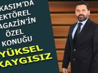 SEKTÖREL MAGAZİN'İN ÖZEL KONUĞU