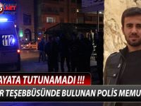 İNTİHAR TEŞEBBÜSÜNDE BULUNAN POLİS MEMURU HAYATA TUTUNAMADI !!!