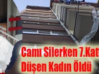 Camı Silerken 7.Kattan Düşen Kadın Öldü