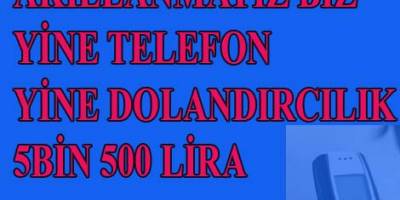 TELEFONLA 5 BİN 500 LİRA DOLANDIRILDI