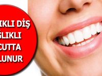 SAĞLIKLI DİŞ, SAĞLIKLI VÜCUTTA BULUNUR