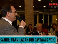 BAŞKAN ŞAHİN; UTANILACAK BİR SAYFAMIZ YOK