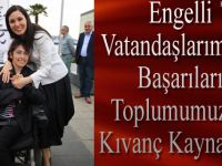 Engelli Vatandaşlarımızın Başarıları, Toplumumuzun Kıvanç Kaynağıdır