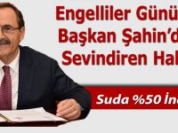 Başkan Şahin'den Engellilere yüzde 50 indirim!