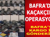 BAFRA’DA  KAÇAKÇILIK OPERASYONU