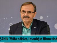 BAŞKAN ŞAHİN 'Mühendisler, İnsanlığın Hizmetinde...'