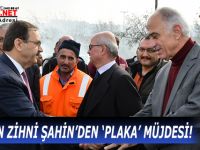 BAŞKAN ZİHNİ ŞAHİN’DEN ‘PLAKA’ MÜJDESİ!