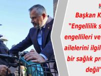 BAŞKAN KILIÇ: HEPİMİZ BİRER ENGELLİ ADAYIYIZ