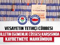 Vesayetin Tetikçi Cübbesi, Milletin Egemenlik Cüssesi Karşısında Kaybetmeye Mahkumdur