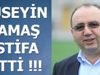 HÜSEYİN ÇAMAŞ İSTİFA ETTİ !!!