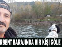 DERBENT BARAJINDA BİR KİŞİ GÖLE DÜŞTÜ !!!