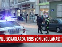 TEK YÖNLÜ SOKAKLARDA TERS YÖN UYGULAMASI YAPILDI !!!