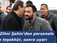 Başkan Zihni Şahin'den personele önce teşekkür, sonra uyarı