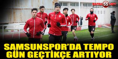 SAMSUNSPOR’DA TEMPO GÜN GEÇTİKÇE ARTIYOR