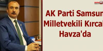AK Parti Samsun Milletvekili Kırcalı Havza'da