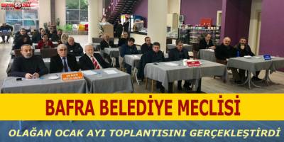 BAFRA BELEDİYE MECLİSİ OLAĞAN OCAK AYI TOPLANTISINI GERÇEKLEŞTİRDİ