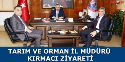 TARIM VE ORMAN İL MÜDÜRÜ KIRMACI ZİYARETİ