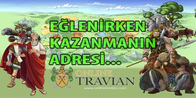 EĞLENİRKEN KAZANMANIN ADRESİ ONLİNE TRAVİAN