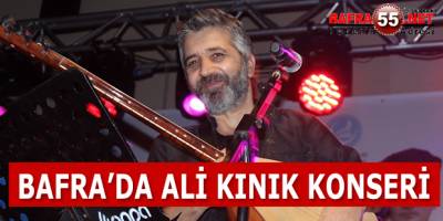 BAFRA’DA ALİ KINIK KONSERİ