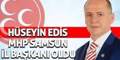 HÜSEYİN EDİS MHP SAMSUN İL BAŞKANI OLDU