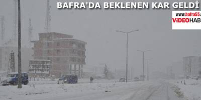 BAFRA'DA BEKLENEN KAR GELDİ