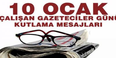 10 OCAK ÇALIŞAN GAZETECİLER GÜNÜ KUTLAMA MESAJLARI