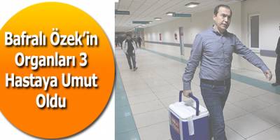 Bafralı Hastanın Organları 3 Hastaya Umut Oldu