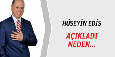 Hüseyin Edis Açıkladı Neden..