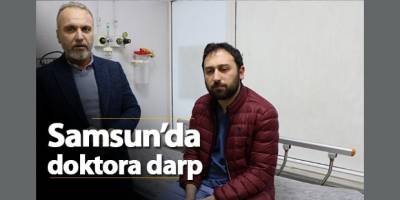 Samsunda Doktor Darp Edildi