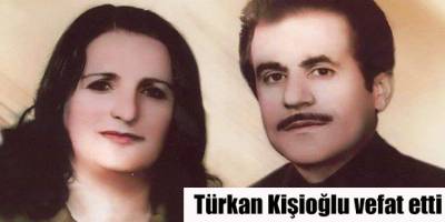 Türkan Kişioğlu vefat etti